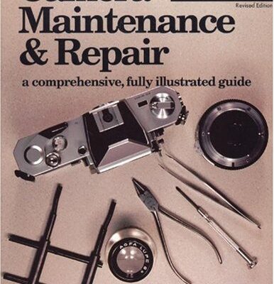 Camera Maintenance & Repair, Book 1: Fundamental Techniques: A Comprehensive, Fully Illustrated Guide